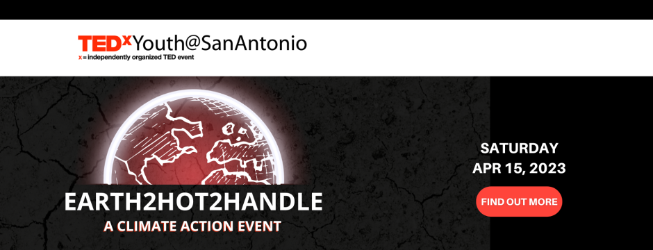 EARTH2HOT2HANDLE - A Climate Action Event. Saturday, Apr 15, 2023 / Find out More button. Glowing globe image showing radiant energy, TEDxYouth@SanAntonio logo